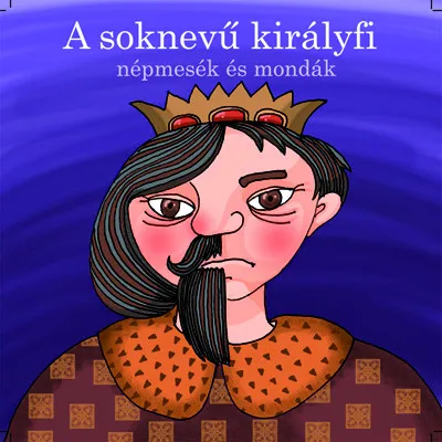 A soknevű királyfi - Hangoskönyv - Népmesék és mondák Legjobb ár