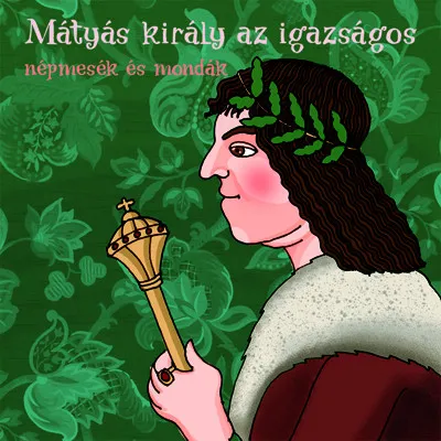 Mátyás király az igazságos - Hangoskönyv - Népmesék és mondák Legnépszerűbb