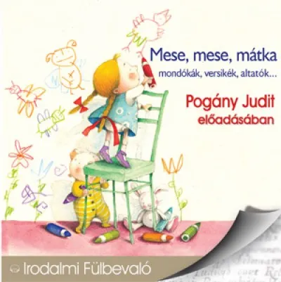 Rendeld meg most Mese, mese, mátka - Hangoskönyv - Mondókák, versikék, altatók... - Pogány Judit előadásában