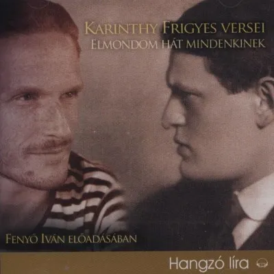 Karinthy Frigyes versei - Hangoskönyv - Elmondom hát mindenkinek Rendeld meg most