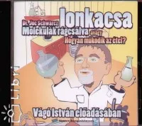 Alacsony ár Ionkacsa - MOLEKULÁK RÁGCSÁLVA... - ELŐADÓ: VÁGÓ ISTVÁN