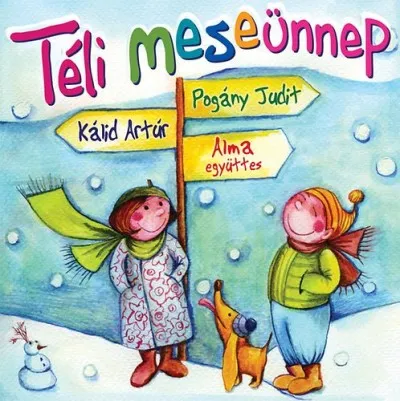 Téli meseünnep - Előadók: Pogány Judit, Kálid Artúr, Alma együttes Nézd meg most
