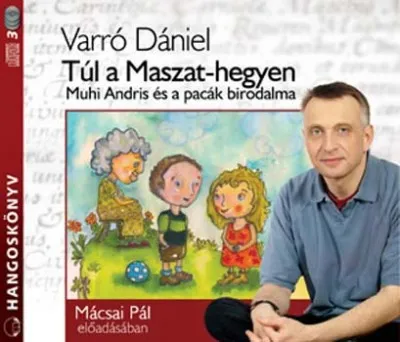 Túl a Maszat-hegyen - Hangoskönyv (3 CD) - MUHI ANDRIS ÉS A PACÁK BIRODALMA Kedvezmény