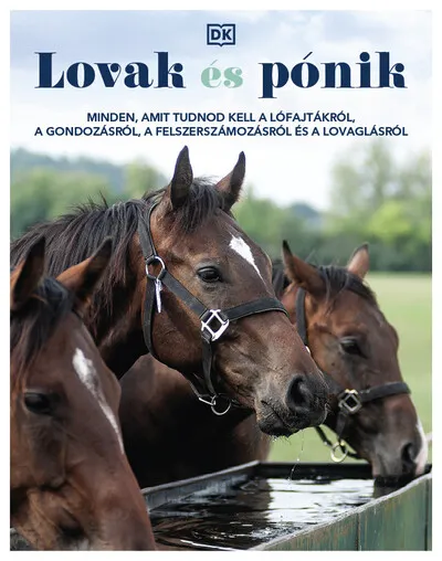 Akció Lovak és pónik - Minden, amit tudnod kell a lófajtákról, a gondozásról, a felszerszámozásról és a lovaglásról