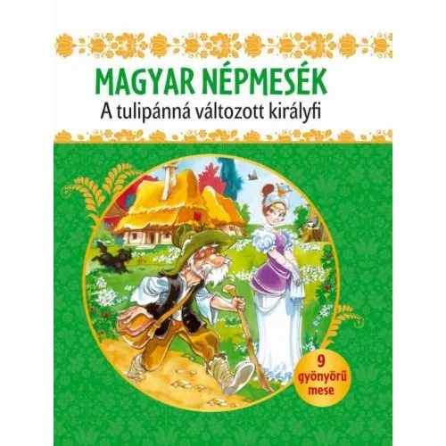 Magyar népmesék - A tulipánná változott királyfi Akciós ár