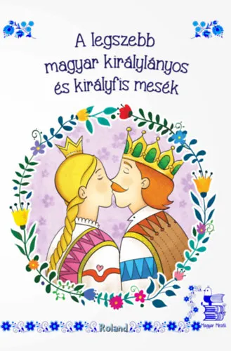A legszebb magyar királylányos és királyfis mesék Kihagyhatatlan ajánlat