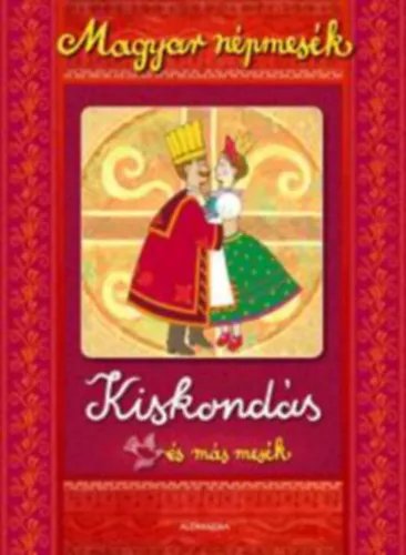 Legkelendőbb Magyar népmesék: Kiskondás és más mesék