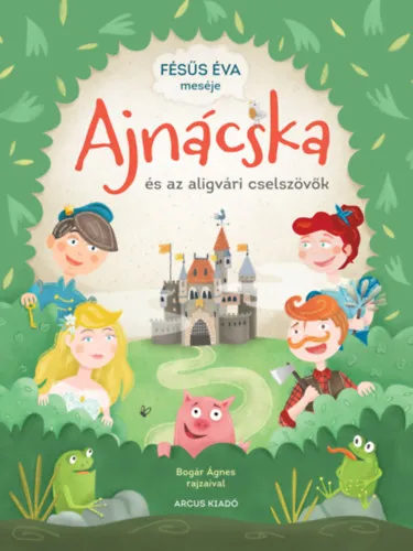 Szuper ajánlat Ajnácska és az aligvári cselszövők - Mese 12 fejezetben