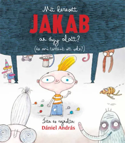 Olcsó Mit keresett Jakab az ágy alatt? ( és mi történt ott vele?)
