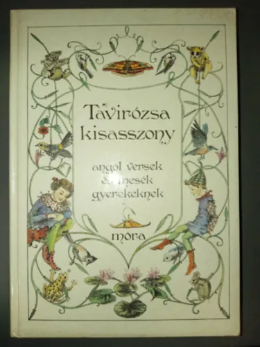 Olcsó Tavirózsa kisasszony -Világjáró varázscipők: Angol versek és mesék gyerekeknek (Illusztrált kiadás, Rényi Krisztina rajzaival)