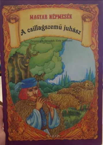 Különleges ajánlat A csillagszemű juhász (Népmesék benedek Elek nyomán)