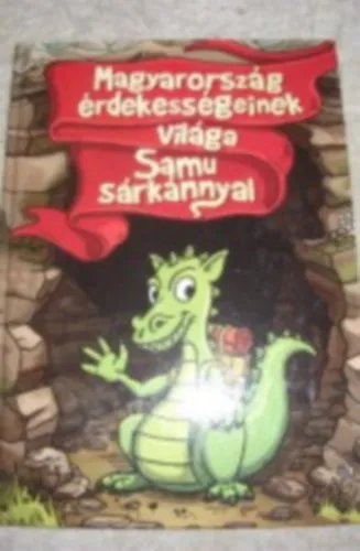 Magyarország érdekességeinek világa Samu Sárkánnyal Kihagyhatatlan ajánlat