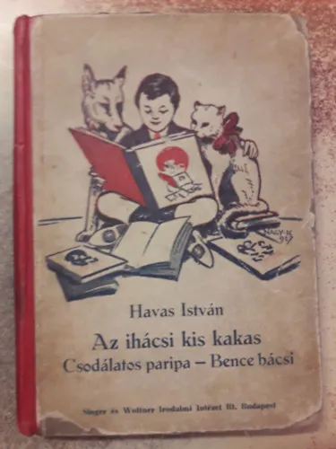 Az ihácsi kis kakas - Csodálatos Paripa - Bence Bácsi (1905) Legjobb ár