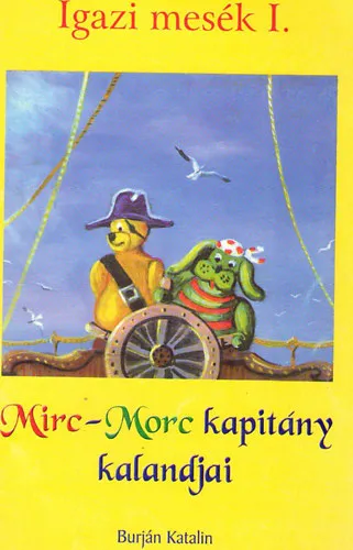 Mirc-Morc kapitány kalandjai (Igaz mesék I.) Legkelendőbb