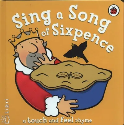 Sing a Song of Sixpence a touch and Feel rhyme Bestseller