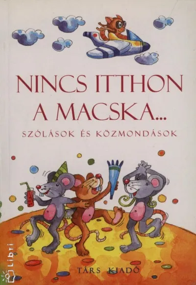 Nincs itthon a macska... - Szólások és közmondások Szuper akció
