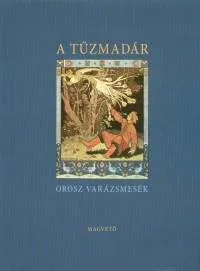 A tűzmadár - Orosz varázsmesék - A. NY. AFANASZJEV MESEGYŰJTEMÉNYÉBŐL Szuper ajánlat