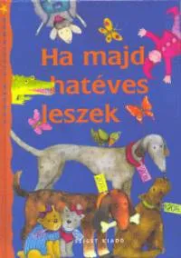 Ha majd hatéves leszek - Versek kicsiknek Különleges ajánlat