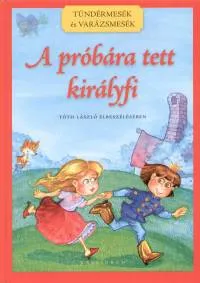 A próbára tett királyfi - Tündérmesék és varázsmesék Olcsó