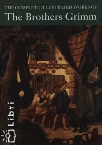 The complete illustrated works of the brothers Grimm Vásárlói kedvenc