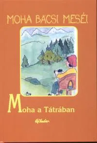 Különleges ajánlat Moha bácsi meséi 9. - Moha a Tátrában