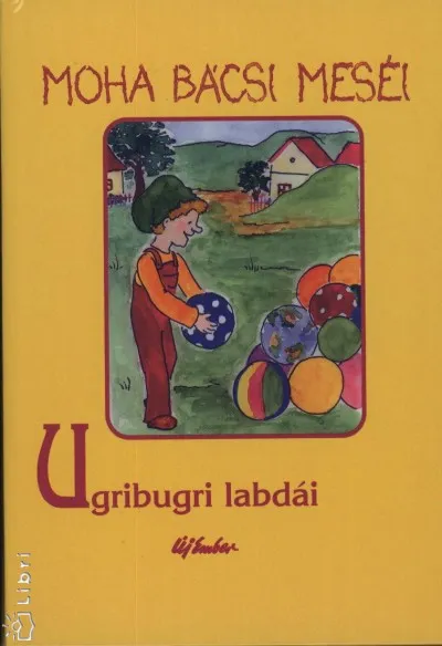Népszerű Moha bácsi meséi 7. - Ugribugri labdái