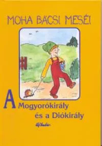 Moha bácsi meséi 6. - A Mogyorókirály és a Diókirály Bestseller