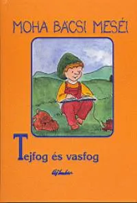 Moha bácsi meséi 8. - Tejfog és vasfog Rendeld meg most
