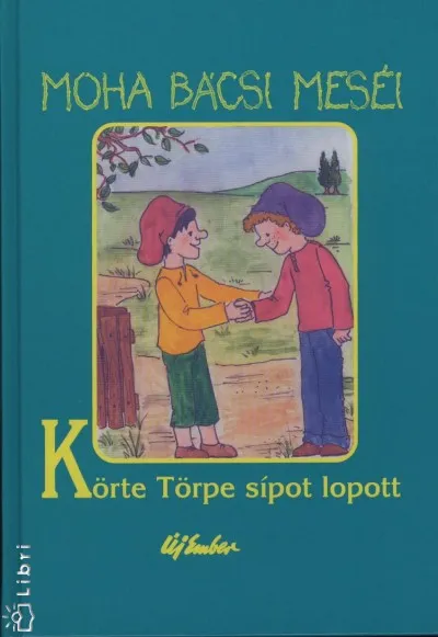 Moha bácsi meséi 3. - Körte Törpe sípot lopott Exkluzív ajánlat