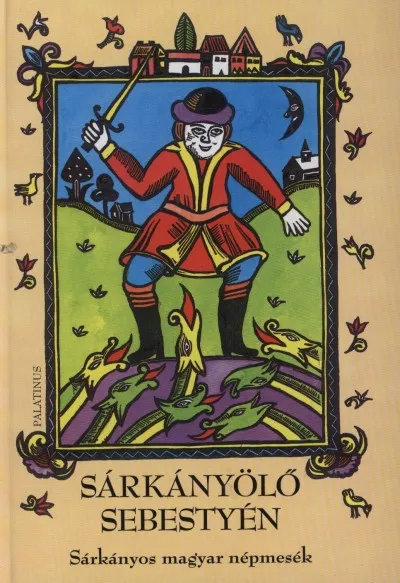 Sárkányölő Sebestyén - Sárkányos magyar népmesék Újdonság