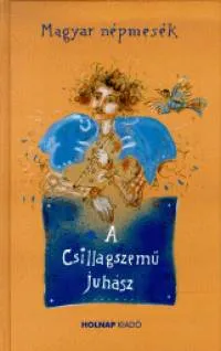 A Csillagszemű juhász - Magyar népmesék Csak ma