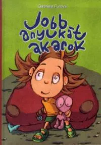 Csak ma Jobb anyukát akarok