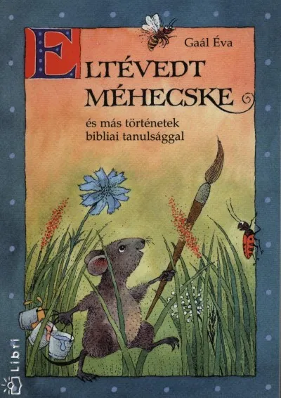 Szezonális akció Eltévedt méhecske és más történetek bibliai tanulsággal