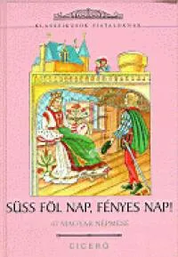 Újdonság Süss föl nap, fényes nap! - 47 magyar népmese