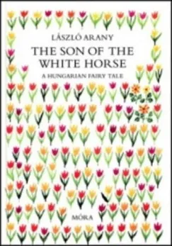 Szuper ajánlat The Son of the White Horse - A hungarian fairy tale