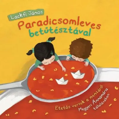 Olcsó Paradicsomleves betűtésztával - Etetős versek a menzáról Megyeri Annamária tálalásában