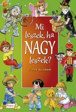 Szuper ajánlat Mi leszek ha nagy leszek? - Versek kicsiknek