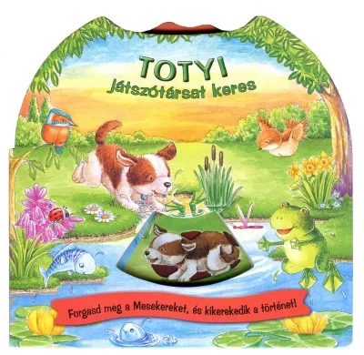Különleges ajánlat Totyi játszótársat keres - FORGASD MEG A MESEKEREKET ÉS KIKEREKEDIK A TÖRTÉNET!