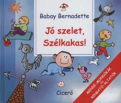 Jó szelet, Szélkakas! - Mende-Mondókák és Ringató-Altatók Alacsony ár