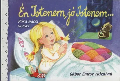 Újdonság Én Istenem, jó Istenem... - Pósa bácsi versei