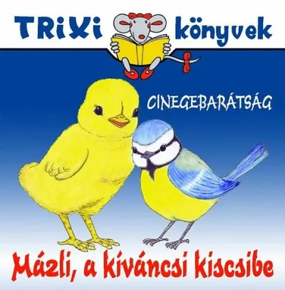 Mázli, a kíváncsi kiscsibe - Cinegebarátság - TRIXI könyvek Népszerű