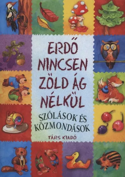 Legjobb ár Erdő nincsen zöld ág nélkül - Szólások és közmondások