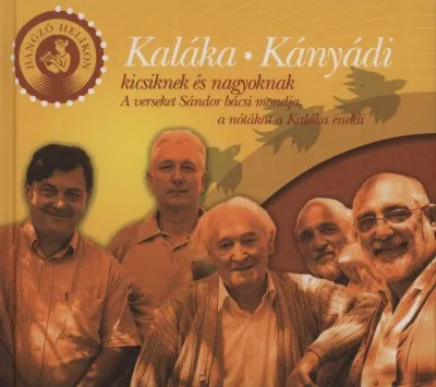 Csak ma Kaláka-Kányádi kicsiknek és nagyoknak - Verseskötet CD-mellélettel - A verseket Sándor bácsi mondja, a nótákat a Kaláka énekli
