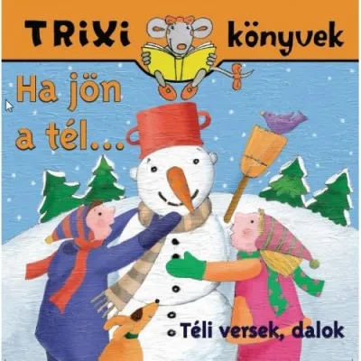 Ha jön a tél - Téli versek, dalok - Trixi könyvek Azonnali szállítás