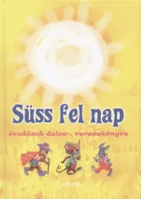 Gyors szállítás Süss fel nap - Óvodások dalos-, verseskönyve