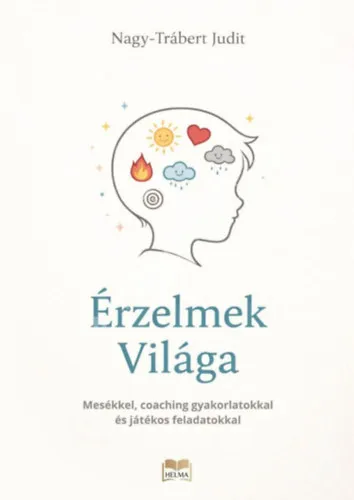 Népszerű Érzelmek Világa gyermekeknek- Mesékkel, coaching gyakorlatokkal és játékos feladatokkal