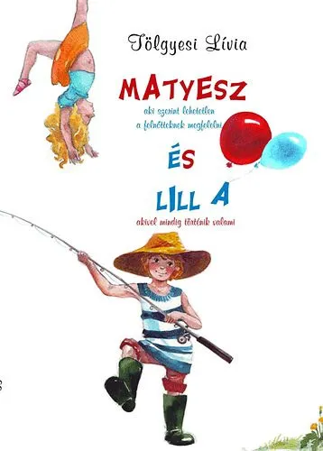 Vedd meg most Matyesz (aki szerint lehetetlen a felnőtteknek megfelelni) és Lilla (akivel mindig történik valami) - Nagy Boglárka színes illusztrációival