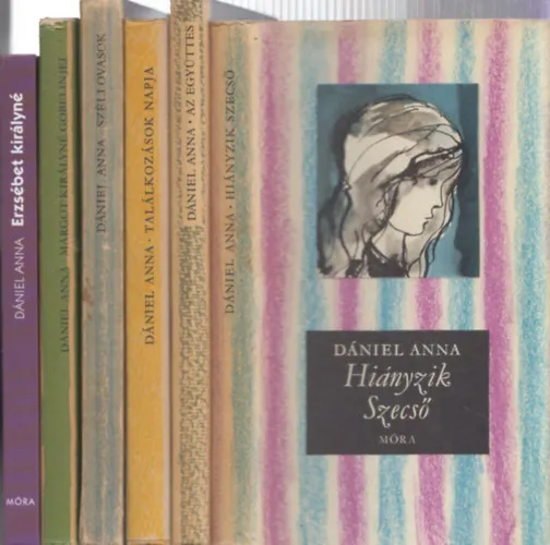 6 db Dániel Anna regény: Hiányzik Szecső + Az együttes + Találkozások Napja + Széllovasok + Margot királyné goblenjei + Erzsébet királyné Csak ma