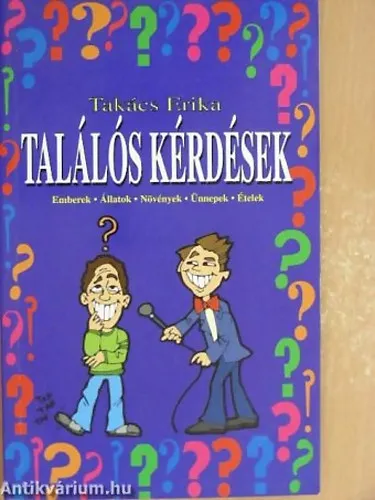 Találós kérdések EMBEREK ÁLLATOK NÖVÉNYEK ÜNNEPEK ÉTELEK Bestseller