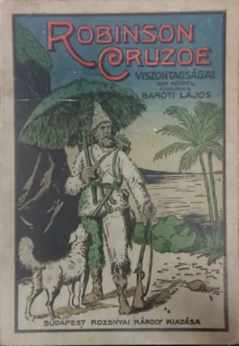 Robinson Cruzoe viszontagságos élete. Campe nyomán írta Baróti Lajos. Azonnal elérhető